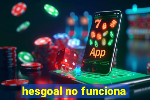 hesgoal no funciona